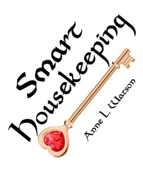 portada Smart Housekeeping: The No-Nonsense Guide to Decluttering, Organizing, and Cleaning Your Home, or Keys to Making Your Home Suit Yourself w (en Inglés)