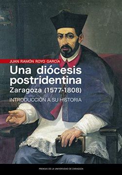 portada Una Diócesis Postridentina: Zaragoza (1577-1808): Introducción a su Historia (Estudios)