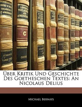 portada Uber Kritik Und Geschichte Des Goetheschen Textes: An Nicolaus Delius (en Alemán)