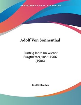 portada Adolf Von Sonnenthal: Funfzig Jahre Im Wiener Burgtheater, 1856-1906 (1906) (en Alemán)