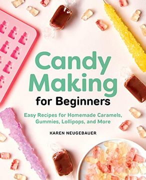 portada Candy Making for Beginners: Easy Recipes for Homemade Caramels, Gummies, Lollipops and More (en Inglés)