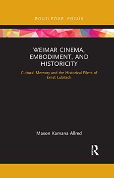 portada Weimar Cinema, Embodiment, and Historicity: Cultural Memory and the Historical Films of Ernst Lubitsch (Routledge Focus on Film Studies) (en Inglés)