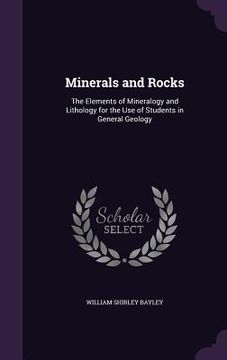 portada Minerals and Rocks: The Elements of Mineralogy and Lithology for the Use of Students in General Geology (en Inglés)