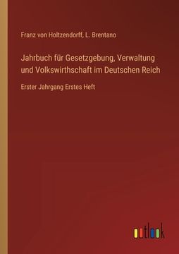 portada Jahrbuch für Gesetzgebung, Verwaltung und Volkswirthschaft im Deutschen Reich: Erster Jahrgang Erstes Heft (in German)