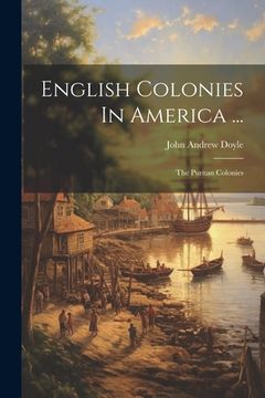 portada English Colonies In America ...: The Puritan Colonies (en Inglés)