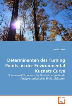 portada Determinanten des Turning Points an der Environmental Kuznets Curve: Eine umweltökonomische, länderübergreifende Analyse statistischer Einflussfaktoren