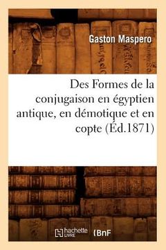 portada Des Formes de la Conjugaison En Égyptien Antique, En Démotique Et En Copte (Éd.1871) (en Francés)