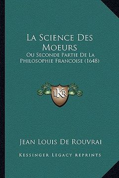 portada La Science Des Moeurs: Ou Seconde Partie De La Philosophie Francoise (1648) (en Francés)