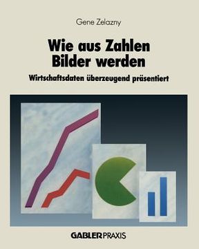 portada Wie Aus Zahlen Bilder Werden: Wirtschaftsdaten Überzeugend Präsentiert (en Alemán)