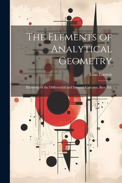 portada The Elements of Analytical Geometry; Elements of the Differential and Integral Calculus. Rev. Ed. (en Inglés)