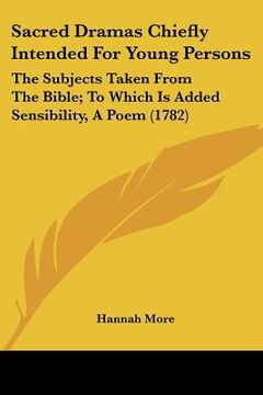 portada sacred dramas chiefly intended for young persons: the subjects taken from the bible; to which is added sensibility, a poem (1782) (en Inglés)