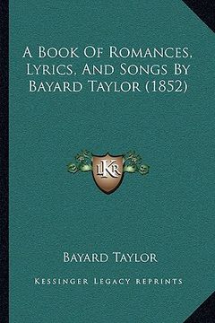 portada a book of romances, lyrics, and songs by bayard taylor (1852)