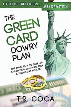 portada The Green Card Dowry Plan: A Triumphant Memoir of an Indian Immigrant's Plan to Bypass Dowries for his Five Sisters. (Thematic, Memoir) (en Inglés)