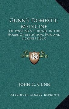 portada gunn's domestic medicine: or poor man's friend, in the hours of affliction, pain and sickness (1835) (en Inglés)