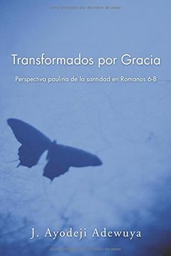 portada Transformados por Gracia: Perspectiva Paulina de la Santidad en Romans 6-8 (in English)