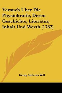portada Versuch Uber Die Physiokratie, Deren Geschichte, Literatur, Inhalt Und Werth (1782) (en Alemán)