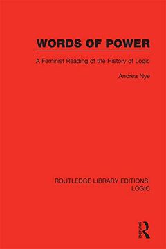 portada Words of Power: A Feminist Reading of the History of Logic (Routledge Library Editions: Logic) (en Inglés)