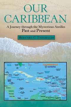 portada Our Caribbean: A Journey Through the Mysterious Antilles (en Inglés)