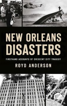 portada New Orleans Disasters: Firsthand Accounts of Crescent City Tragedy (en Inglés)