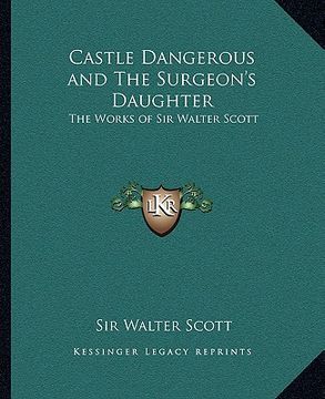 portada castle dangerous and the surgeon's daughter: the works of sir walter scott