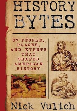portada History Bytes: 37 People, Places, and Events that Shaped American History