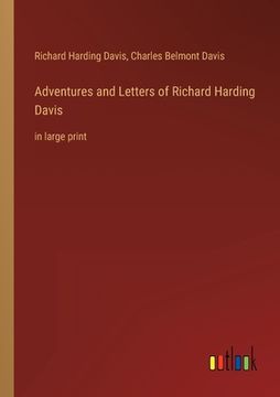 portada Adventures and Letters of Richard Harding Davis: in large print (en Inglés)