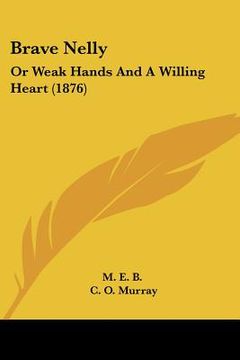 portada brave nelly: or weak hands and a willing heart (1876) (en Inglés)