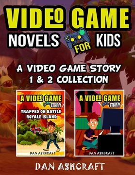 portada Video Game Novels for kids - 2 In 1 Bundle!: A Video Game Story 1 & 2 Collection (en Inglés)