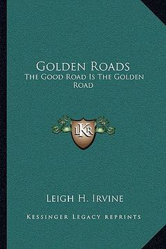 portada golden roads: the good road is the golden road (en Inglés)