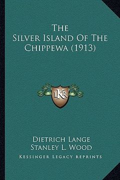 portada the silver island of the chippewa (1913) the silver island of the chippewa (1913) (en Inglés)