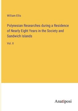 portada Polynesian Researches during a Residence of Nearly Eight Years in the Society and Sandwich Islands: Vol. II (en Inglés)