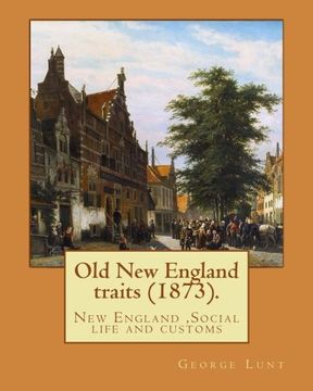 portada Old New England traits (1873). By: George Lunt: New England ,Social life and customs