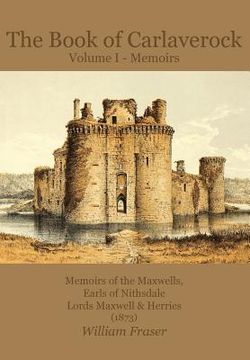 portada The Book of Carlaverock Volume I - Memoirs of the Maxwells, Earls of Nithsdale, Lords Maxwell & Herries (1873) (en Inglés)