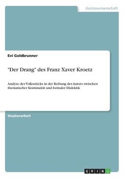 portada Der Drang des Franz Xaver Kroetz: Analyse des Volksstücks in der Reibung des Autors zwischen thematischer Kontinuität und formaler Dialektik (in German)