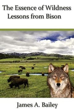 portada The Essence of Wildness: Lessons from Bison (en Inglés)