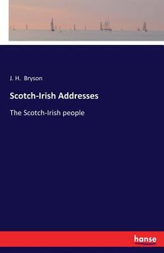 portada Scotch-Irish Addresses: The Scotch-Irish people (en Inglés)