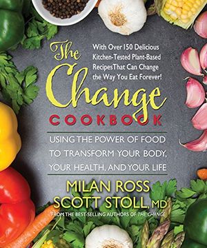 portada The Change Cookbook: Using the Power of Food to Transform Your Body, Your Health, and Your Life (en Inglés)