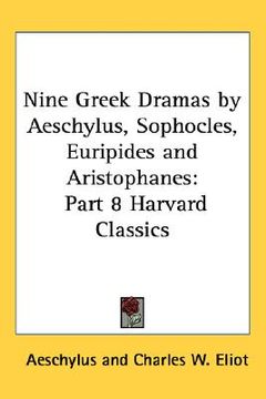 portada nine greek dramas by aeschylus, sophocles, euripides and aristophanes: part 8 harvard classics (en Inglés)