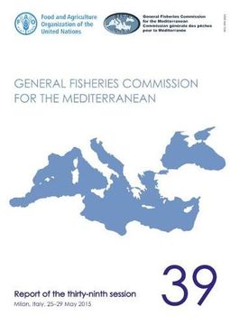 portada General Fisheries Commission for the Mediterranean: Report of the Thirty-Ninth Session, Milan, Italy, 25-29 may 2015: 39 (Gfcm Report) (en Inglés)