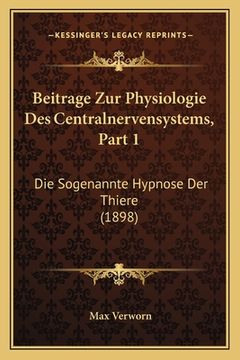 portada Beitrage Zur Physiologie Des Centralnervensystems, Part 1: Die Sogenannte Hypnose Der Thiere (1898) (in German)