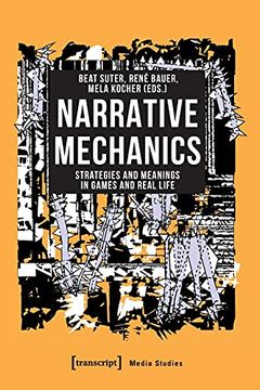 portada Narrative Mechanics – Strategies and Meanings in Games and Real Life: 82 (Media Studies (Col)) (en Inglés)