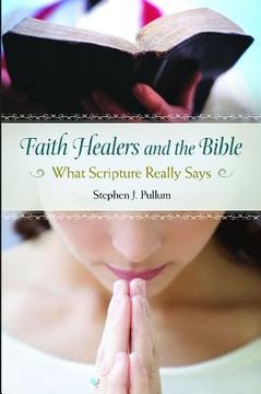 portada Faith Healers and the Bible: What Scripture Really Says (en Inglés)