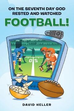 portada On the Seventh Day God Rested and Watched Football! (en Inglés)