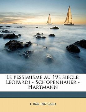 portada Le pessimisme au 19e siècle: Leopardi - Schopenhauer - Hartmann (en Francés)