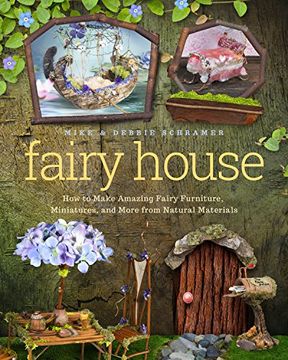 portada Fairy House: How to Make Amazing Fairy Furniture, Miniatures, and More from Natural Materials (en Inglés)