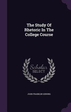 portada The Study Of Rhetoric In The College Course (in English)