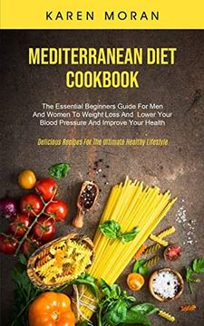portada Mediterranean Diet Cookbook: The Essential Beginners Guide for men and Women to Weight Loss and Lower Your Blood Pressure and Improve Your Health (Delicious Recipes for the Ultimate Healthy Lifestyle) (in English)