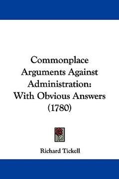 portada commonplace arguments against administration: with obvious answers (1780) (en Inglés)