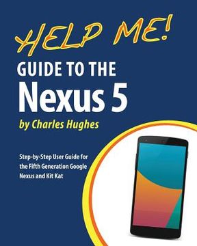 portada Help Me! Guide to the Nexus 5: Step-by-Step User Guide for the Fifth Generation Nexus and Kit-Kat (en Inglés)