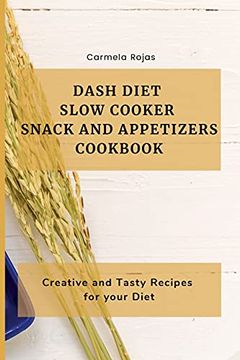 portada Dash Diet Slow Cooker Snack and Appetizers Cookbook: Creative and Tasty Recipes for Your Diet (en Inglés)